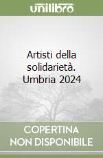Artisti della solidarietà. Umbria 2024