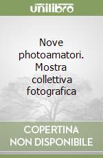 Nove photoamatori. Mostra collettiva fotografica