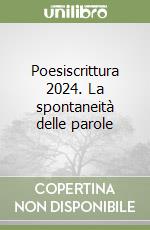Poesiscrittura 2024. La spontaneità delle parole libro