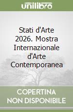 Stati d'Arte 2026. Mostra Internazionale d'Arte Contemporanea libro
