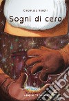 Sogni di cera libro di Racchi Emanuele