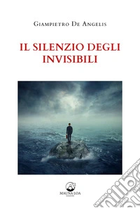 Il silenzio degli invisibili. Nuova ediz.