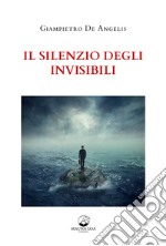 Il silenzio degli invisibili. Nuova ediz. libro