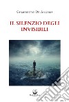 Il silenzio degli invisibili. Nuova ediz. libro