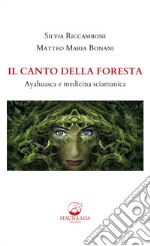 Il canto della foresta. Ayahuasca e medicina sciamanica libro