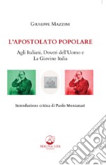 L'apostolato popolare. Agli italiani, doveri dell'uomo e La giovine Italia libro