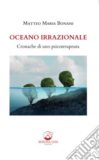 Oceano irrazionale. Cronache di uno psicoterapeuta