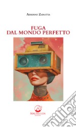 Fuga dal mondo perfetto. Nuova ediz. libro