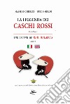 La leggenda dei caschi rossi-The legend of red helmets. Ediz. bilingue libro
