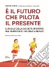 È il futuro che pilota il presente. Il ruolo della società sportiva nel territorio tra idea e realtà libro