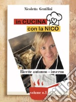 In cucina con la Nico. Ediz. a spirale. Vol. 1: Ricette autunno-inverno