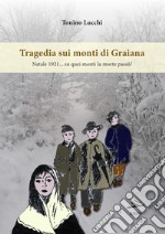 Tragedia sui monti di Graiana. Natale 1921... su quei monti la morte passò!