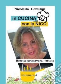 In cucina con la Nico. Vol. 4: Ricette primavera-estate libro