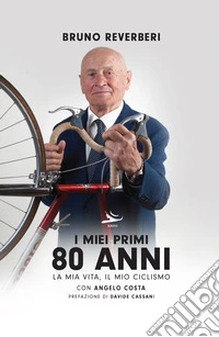 I miei primi 80 anni. La mia vita, il mio ciclismo libro