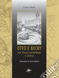 Otto e Becky. Uno strano contrattempo a Colorno libro