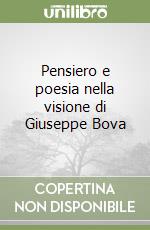 Pensiero e poesia nella visione di Giuseppe Bova libro