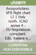 Avioportolano. VFR flight chart LI 1 Italy north. ICAO annex 4 - EU-Regulations compliant. Ediz. italiana e inglese libro