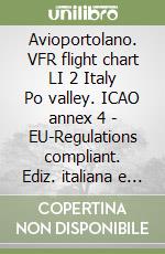 Avioportolano. VFR flight chart LI 2 Italy Po valley. ICAO annex 4 - EU-Regulations compliant. Ediz. italiana e inglese libro