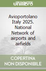Avioportolano Italy 2025. National Network of airports and airfields libro