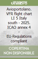 Avioportolano. VFR flight chart LI 5 Italy south - 2025. ICAO annex 4 - EU-Regulations compliant libro