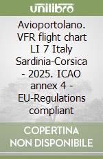 Avioportolano. VFR flight chart LI 7 Italy Sardinia-Corsica - 2025. ICAO annex 4 - EU-Regulations compliant libro