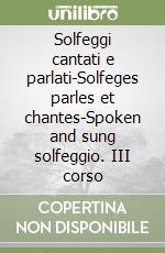 Solfeggi cantati e parlati-Solfeges parles et chantes-Spoken and sung solfeggio. III corso libro