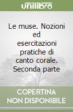 Le muse. Nozioni ed esercitazioni pratiche di canto corale. Seconda parte libro