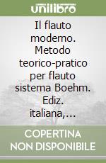 Il flauto moderno. Metodo teorico-pratico per flauto sistema Boehm. Ediz. italiana, inglese e francese libro