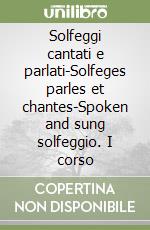 Solfeggi cantati e parlati-Solfeges parles et chantes-Spoken and sung solfeggio. I corso libro