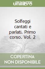 Solfeggi cantati e parlati. Primo corso. Vol. 2 libro