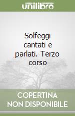 Solfeggi cantati e parlati. Terzo corso