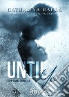 Until you. Off-limits series. Vol. 1 libro di Maura Catharina