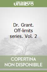 Dr. Grant. Off-limits series. Vol. 2 libro