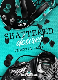 Shattered desires. Reckless desires. Ediz. italiana libro