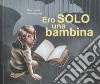 Ero solo una bambina. Ediz. illustrata libro