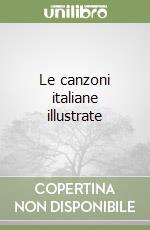 Le canzoni italiane illustrate libro