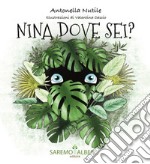 Nina dove sei? Ediz. illustrata libro