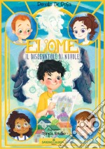 Eliome, il disegnatore di nuvole. Ediz. illustrata libro