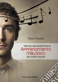 Apprendimento melodico. Metodo neuroscientifico per coristi e solisti libro