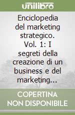 Enciclopedia del marketing strategico. Vol. 1: I segreti della creazione di un business e del marketing strategico secondo Jay Abraham libro