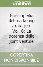 Enciclopedia del marketing strategico. Vol. 6: La potenza delle joint venture libro