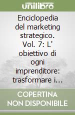 Enciclopedia del marketing strategico. Vol. 7: L' obiettivo di ogni imprenditore: trasformare i clienti in fan libro