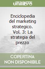 Enciclopedia del marketing strategico. Vol. 3: La strategia del prezzo libro