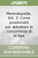 Merendopedia. Vol. 2: Come posizionarti per abbattere la concorrenza di Al Ries libro