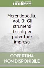 Merendopedia. Vol. 3: Gli strumenti fiscali per poter fare impresa libro