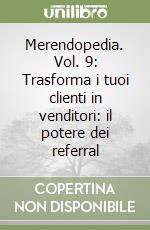 Merendopedia. Vol. 9: Trasforma i tuoi clienti in venditori: il potere dei referral libro