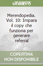 Merendopedia. Vol. 10: Impara il copy che funziona per generare referral libro