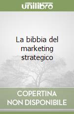 La bibbia del marketing strategico libro