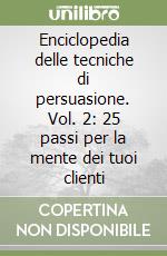 Enciclopedia delle tecniche di persuasione. Vol. 2: 25 passi per la mente dei tuoi clienti libro