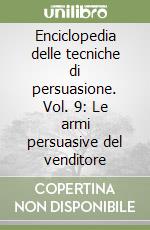 Enciclopedia delle tecniche di persuasione. Vol. 9: Le armi persuasive del venditore libro